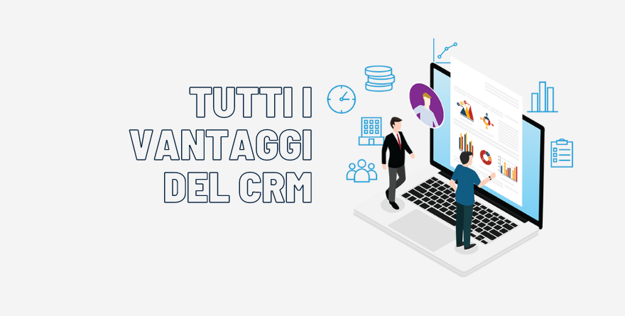 TUTTI I VANTAGGI DEL CRM