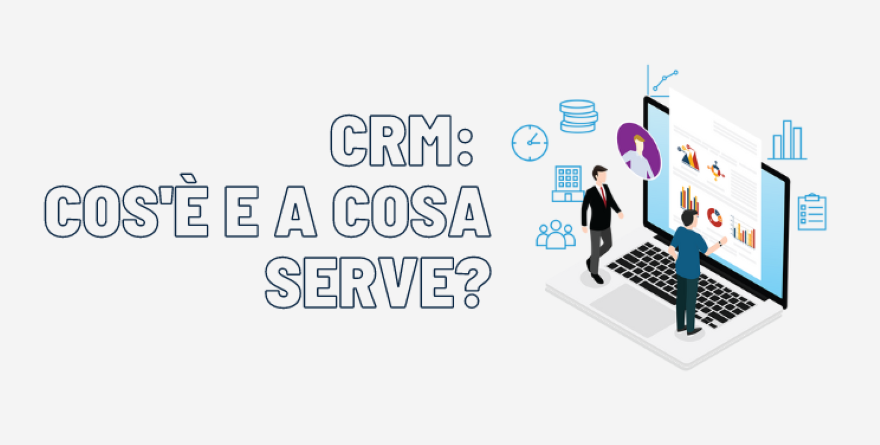 CRM: CHE COS’È E A COSA SERVE?